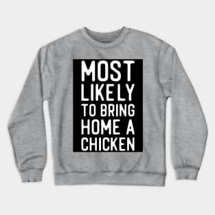 Most likely to bring home a chicken Crewneck Sweatshirt